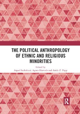 The The Political Anthropology of Ethnic and Religious Minorities by Arpad Szakolczai