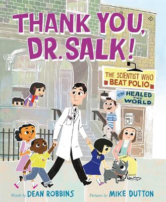 Thank You, Dr. Salk!: The Scientist Who Beat Polio and Healed the World by Dean Robbins