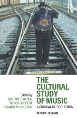 The Cultural Study of Music by Martin Clayton