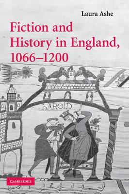 Fiction and History in England, 1066-1200 by Laura Ashe