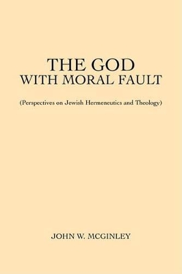 The God With Moral Fault: (Perspectives on Jewish Hermeneutics and Theology) book