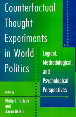 Counterfactual Thought Experiments in World Politics by Philip E. Tetlock