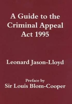 A Guide to the Criminal Appeal Act 1995 by Leonard Jason-Lloyd