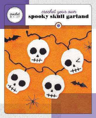 Crochet Your Own Spooky Skull Garland: Includes: 32-Page Instruction Book, 3 Skeins of Yarn, Crochet Hook, Yarn Needle by Katalin Galusz