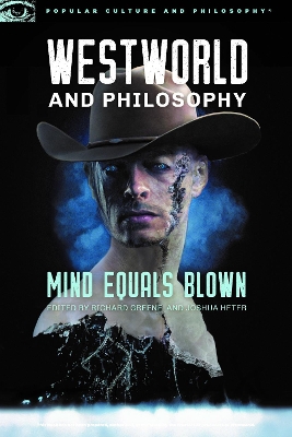 Westworld and Philosophy: Mind Equals Blown book