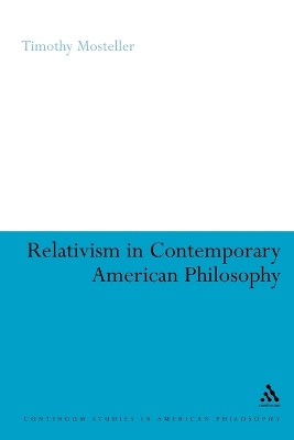 Relativism in Contemporary American Philosophy: MacIntyre, Putnam, and Rorty by Dr. Timothy M. Mosteller