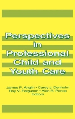 Perspectives in Professional Child and Youth Care by James P Anglin