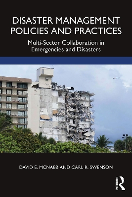Disaster Management Policies and Practices: Multi-Sector Collaboration in Emergencies and Disasters by David E. McNabb