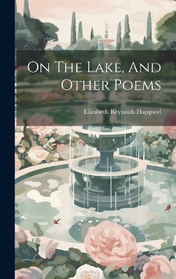 On The Lake, And Other Poems by Hapgood Elizabeth Reynolds