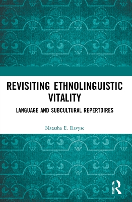 Revisiting Ethnolinguistic Vitality: Language and Subcultural Repertoires by Natasha E. Ravyse