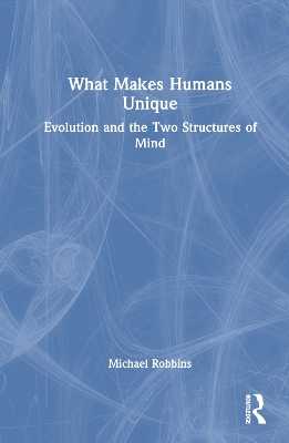 What Makes Humans Unique: Evolution and the Two Structures of Mind book