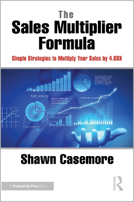 The Sales Multiplier Formula: Simple Strategies to Multiply Your Sales by 4.68X by Shawn Casemore