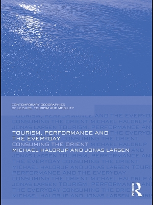 Tourism, Performance and the Everyday: Consuming the Orient by Michael Haldrup