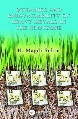 Dynamics and Bioavailability of Heavy Metals in the Rootzone by H. Magdi Selim
