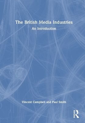 The British Media Industries: An Introduction by Vincent Campbell