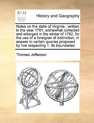 Notes on the State of Virginia; Written in the Year 1781, Somewhat Corrected and Enlarged in the Winter of 1782, for the Use of a Foreigner of Distinction, in Answer to Certain Queries Proposed by Him Respecting 1. Its Boundaries book