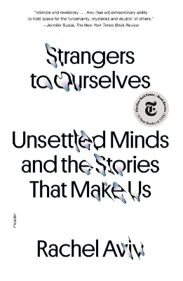 Strangers to Ourselves: Unsettled Minds and the Stories That Make Us by Rachel Aviv