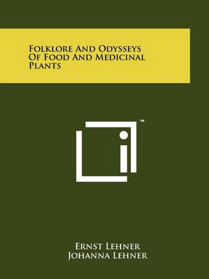 Folklore and Odysseys of Food and Medicinal Plants by Ernst Lehner