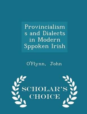 Provincialisms and Dialects in Modern Sppoken Irish - Scholar's Choice Edition book