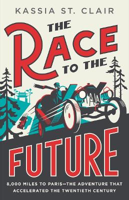The Race to the Future: 8,000 Miles to Paris?The Adventure That Accelerated the Twentieth Century book