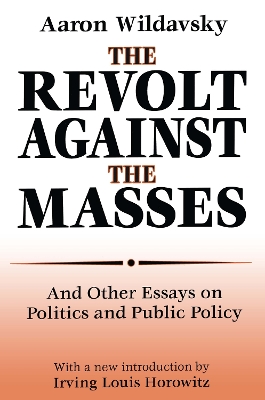 The Revolt Against the Masses: And Other Essays on Politics and Public Policy by Aaron Wildavsky