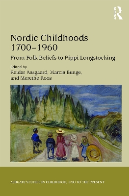 Nordic Childhoods 1700�1960: From Folk Beliefs to Pippi Longstocking by Reidar Aasgaard