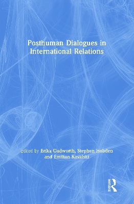 Posthuman Dialogues in International Relations by Erika Cudworth