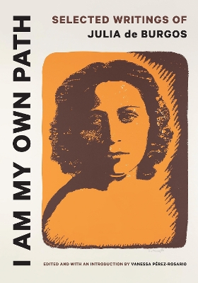 I Am My Own Path: Selected Writings of Julia De Burgos book