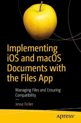 Implementing iOS and macOS Documents with the Files App: Managing Files and Ensuring Compatibility book