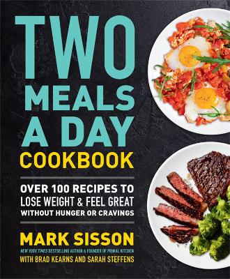 Two Meals a Day Cookbook: Over 100 Recipes to Lose Weight & Feel Great Without Hunger or Cravings book