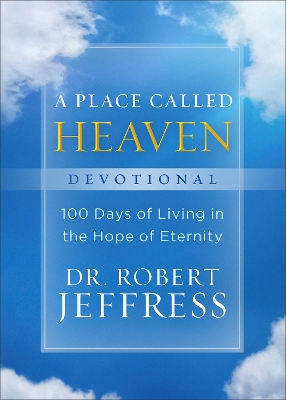 A Place Called Heaven Devotional – 100 Days of Living in the Hope of Eternity book