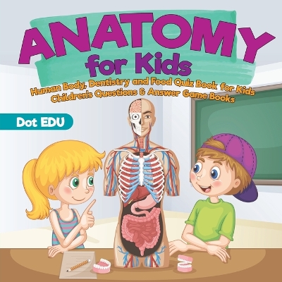 Anatomy for Kids Human Body, Dentistry and Food Quiz Book for Kids Children's Questions & Answer Game Books by Dot Edu