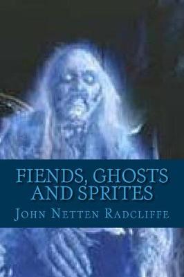 Fiends, Ghosts and Sprites by John Netten Radcliffe