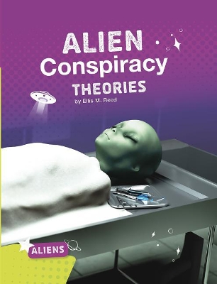 Alien Conspiracy Theories (Aliens) by Ellis M. Reed