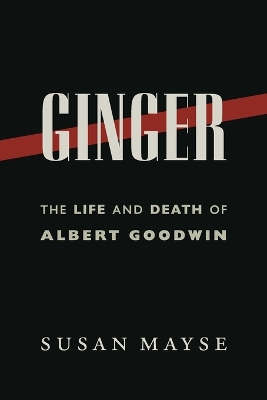 Ginger: The Life and Death of Albert Goodwin book