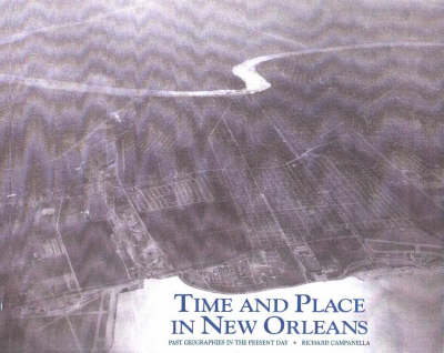 Time and Place in New Orleans by Richard Campanella