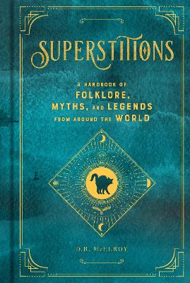 Superstitions: A Handbook of Folklore, Myths, and Legends from around the World: Volume 5 book