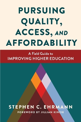 Pursuing Quality, Access, and Affordability: A Field Guide to Improving Higher Education by Stephen C. Ehrmann