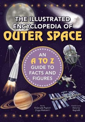 The Illustrated Encyclopedia of Outer Space: An A to Z Guide to Facts and Figures book