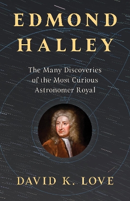 Edmond Halley: The Many Discoveries of the Most Curious Astronomer Royal book