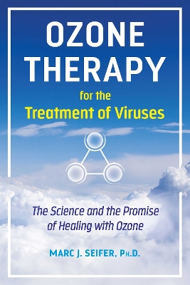 Ozone Therapy for the Treatment of Viruses: The Science and the Promise of Healing with Ozone book