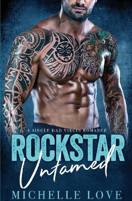 Rockstar Untamed: A Single Dad Virgin Romance by Michelle Love