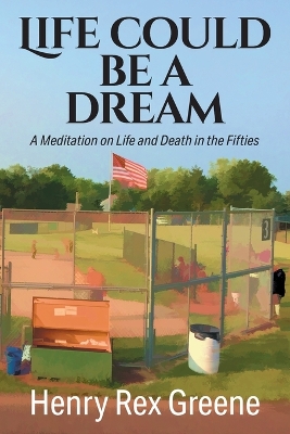 Life Could be a Dream: A Meditation on Life and Death in the Fifties book