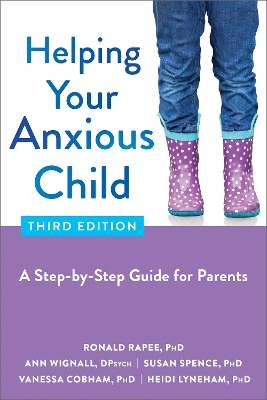Helping Your Anxious Child: A Step-by-Step Guide for Parents by Ann Wignall