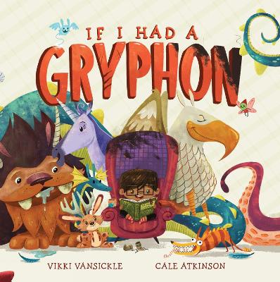 If I Had A Gryphon by Cale Atkinson
