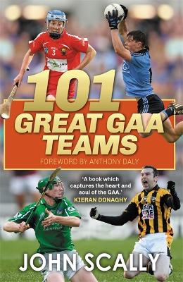 The 101 Great GAA Teams by John Scally