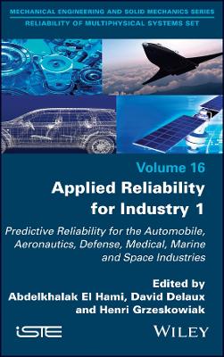Applied Reliability for Industry 1: Predictive Reliability for the Automobile, Aeronautics, Defense, Medical, Marine and Space Industries book