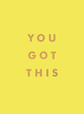 You Got This: Uplifting Quotes and Affirmations for Inner Strength and Self-Belief book