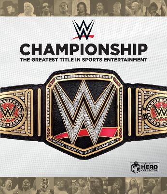 WWE Championship: The Greatest Title in Sports Entertainment by Richard Jackson
