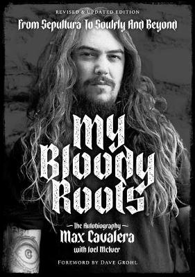 My Bloody Roots: From Sepultura to Soulfly and Beyond: The Autobiography: Revised & Updated Edition book
